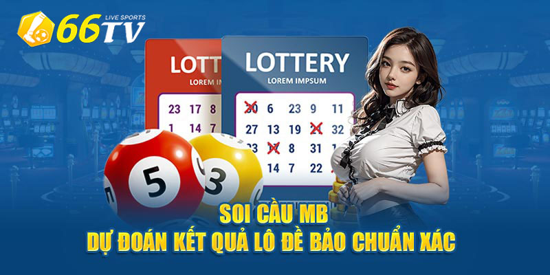 Xổ Số 66TV – Bí Quyết Chơi Lô Đề Dễ Trúng Nhất 2024